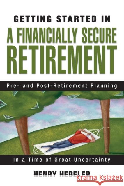 Getting Started in a Financially Secure Retirement Hebeler, Henry K. 9780470117781 John Wiley & Sons