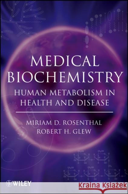 Medical Biochemistry: Human Metabolism in Health and Disease Rosenthal, Miriam D. 9780470122372 John Wiley & Sons