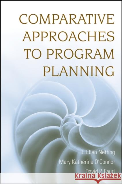 Comparative Approaches to Program Planning F. Ellen Netting Mary Katherine O'Connor David P. Fauri 9780470126417