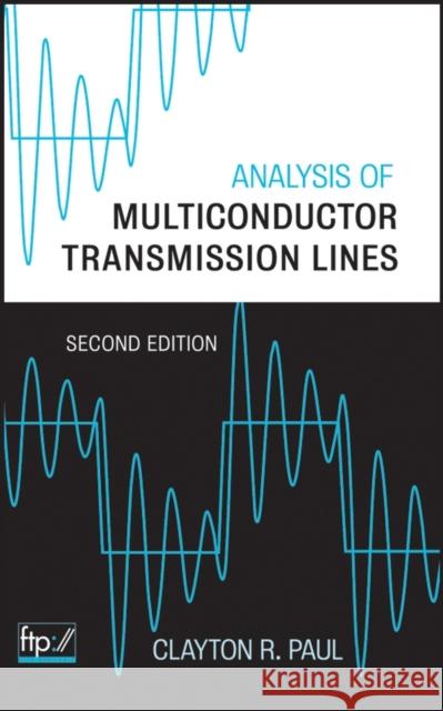 Analysis of Multiconductor Transmission Lines Clayton R. Paul 9780470131541 IEEE Computer Society Press