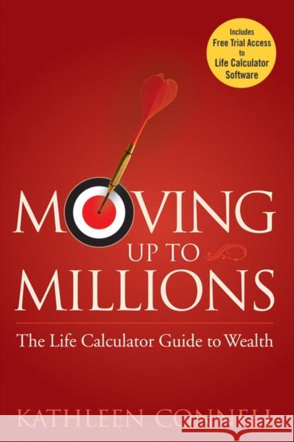Moving Up to Millions: The Life Calculator Guide to Wealth Connell, Kathleen 9780470131817 John Wiley & Sons