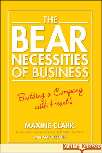 The Bear Necessities of Business: Building a Company with Heart Clark, Maxine 9780470139059 John Wiley & Sons