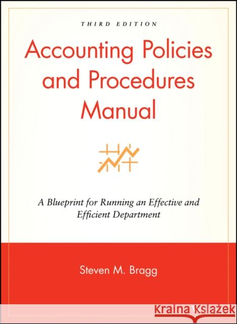 Accounting Policies and Procedures Manual: A Blueprint for Running an Effective and Efficient Department Bragg, Steven M. 9780470146620 John Wiley & Sons