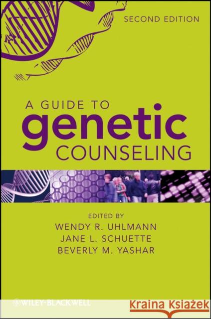 A Guide to Genetic Counseling Wendy R. Uhlmann Jane L. Schuette Beverly Yashar 9780470179659 Wiley-Blackwell
