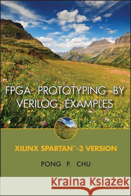 FPGA Prototyping by Verilog Examples: Xilinx Spartan-3 Version Pong P. Chu 9780470185322 Wiley-Interscience