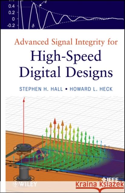 Advanced Signal Integrity for High-Speed Digital Designs Stephen H. Hall 9780470192351 John Wiley & Sons