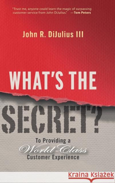 What's the Secret?: To Providing a World-Class Customer Experience Dijulius, John R. 9780470196120