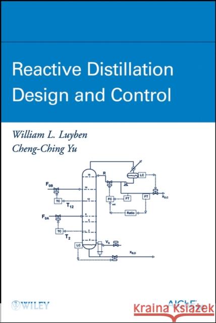 Reactive Distillation Design and Control William L. Luyben Cheng-Ching Yu 9780470226124