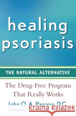 Healing Psoriasis: The Natural Alternative John Pagano 9780470267264 John Wiley & Sons