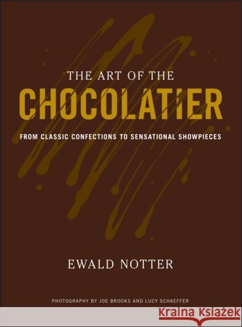 The Art of the Chocolatier: From Classic Confections to Sensational Showpieces Notter, Ewald 9780470398845 0