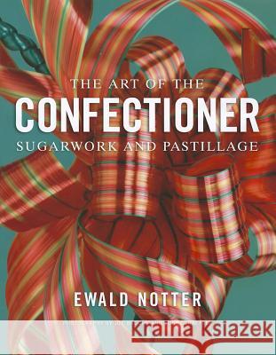 The Art of the Confectioner: Sugarwork and Pastillage Brooks, Joe 9780470398920 0
