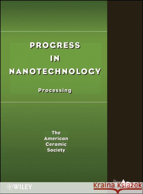 Progress in Nanotechnology: Processing Acers (American Ceramics Society The) 9780470408391