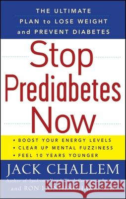 Stop Prediabetes Now: The Ultimate Plan to Lose Weight and Prevent Diabetes Jack Challem Ron Hunninghake 9780470411636