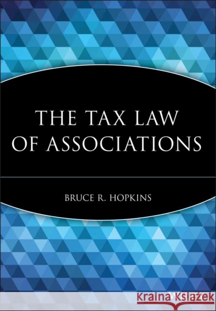 The Tax Law of Associations Bruce R. Hopkins 9780470455487 JOHN WILEY AND SONS LTD
