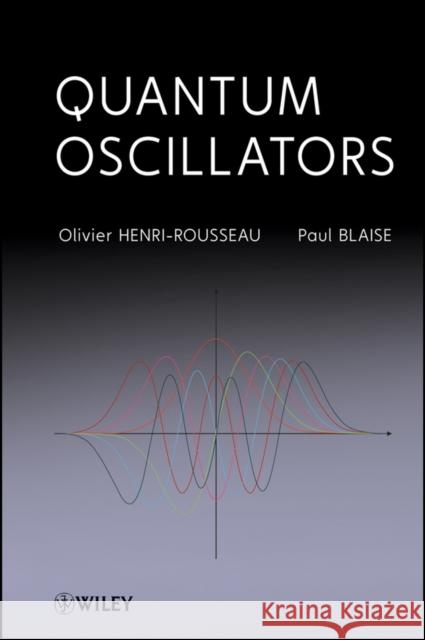 Quantum Oscillators Paul Blaise Olivier Henri-Rousseau 9780470466094