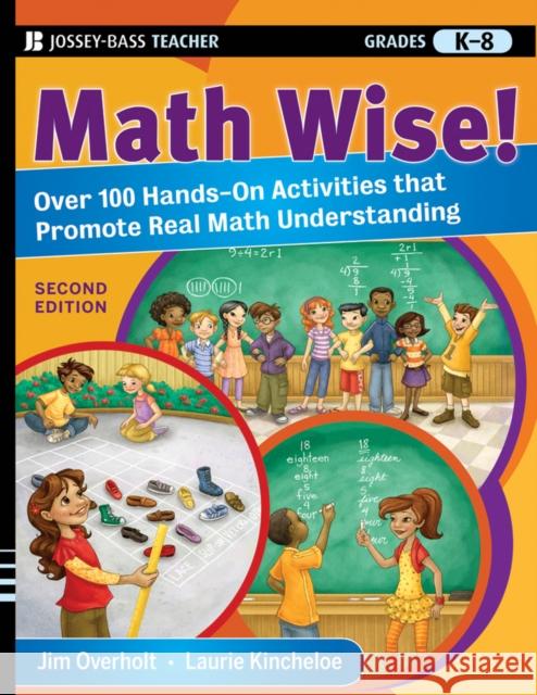 Math Wise! Over 100 Hands-On Activities That Promote Real Math Understanding, Grades K-8 Overholt, James L. 9780470471999
