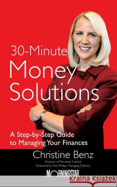 Morningstar's 30-Minute Money Solutions: A Step-By-Step Guide to Managing Your Finances Benz, Christine 9780470481578 John Wiley & Sons
