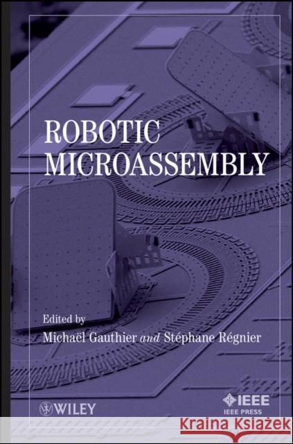 Robotic Microassembly Michaal Gauthier Sta(c)Phane Ra(c)Gnier St?phane R?gnier 9780470484173 IEEE Computer Society Press