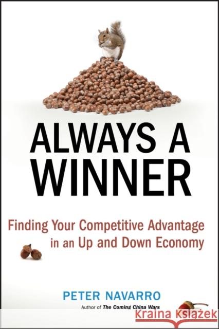 Always a Winner: Finding Your Competitive Advantage in an Up and Down Economy Navarro, Peter 9780470497203 John Wiley & Sons