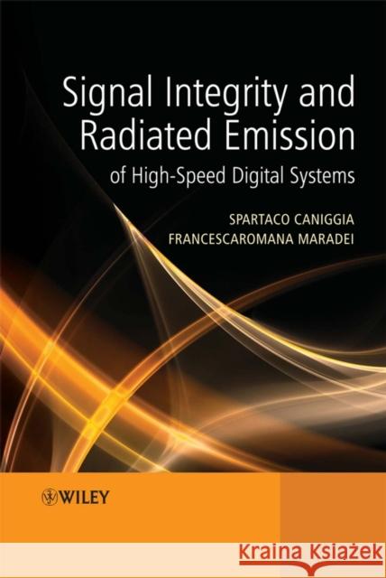 Signal Integrity and Radiated Emission of High-Speed Digital Systems Spartaco Caniggia Francescaromana Maradei 9780470511664 John Wiley & Sons