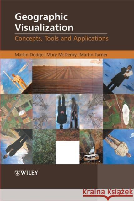 Geographic Visualization: Concepts, Tools and Applications Dodge, Martin 9780470515112