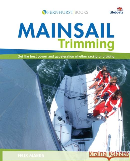 Mainsail Trimming: Get the Best Power & Acceleration Whether Racing or Cruising Marks, Felix 9780470516508 John Wiley & Sons