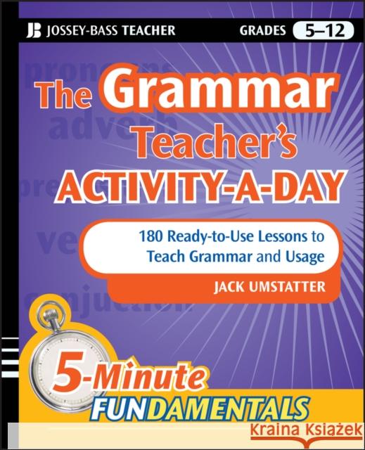 The Grammar Teacher's Activity-A-Day: 180 Ready-To-Use Lessons to Teach Grammar and Usage Umstatter, Jack 9780470543153 0