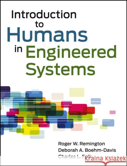 Introduction to Humans in Engineered Systems Roger Remington Charles L. Folk Deborah A. Boehm-Davis 9780470548752