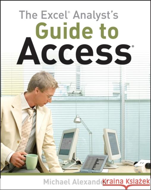 The Excel Analyst's Guide to Access Michael Alexander 9780470567012 0
