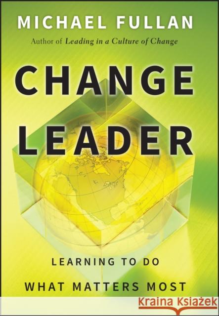 Change Leader: Learning to Do What Matters Most Fullan, Michael 9780470582138