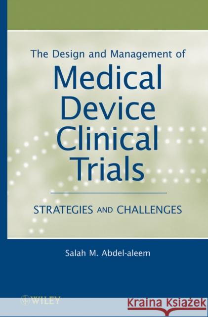 Medical Device Clinical Trials Abdel-Aleem, Salah M. 9780470602256 John Wiley & Sons