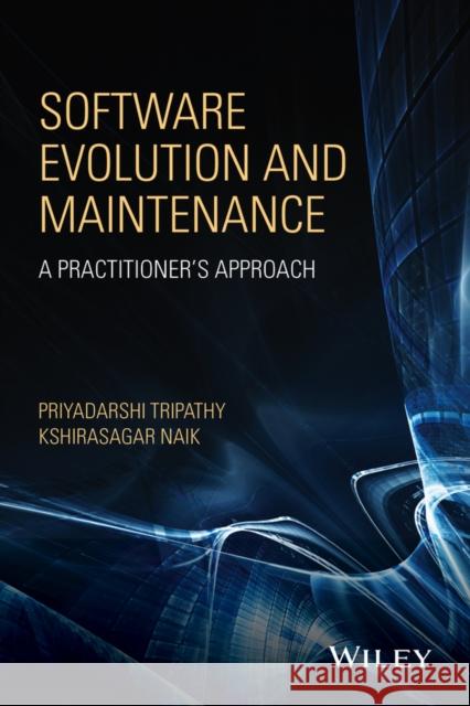 Software Evolution and Maintenance: A Practitioner's Approach Tripathy, Priyadarshi 9780470603413 John Wiley & Sons