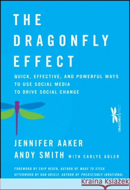 The Dragonfly Effect: Quick, Effective, and Powerful Ways to Use Social Media to Drive Social Change Aaker, Jennifer 9780470614150 0