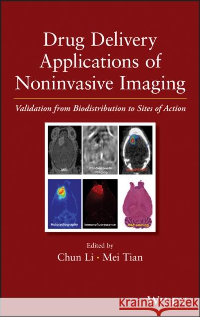 Drug Delivery Applications of Noninvasive Imaging: Validation from Biodistribution to Sites of Action Li, Chun 9780470633472 John Wiley & Sons