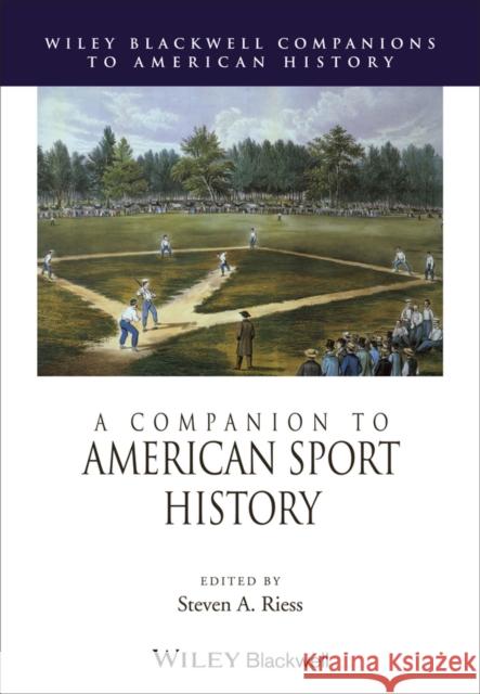 A Companion to American Sport History Riess, Steven A. 9780470656129 John Wiley & Sons