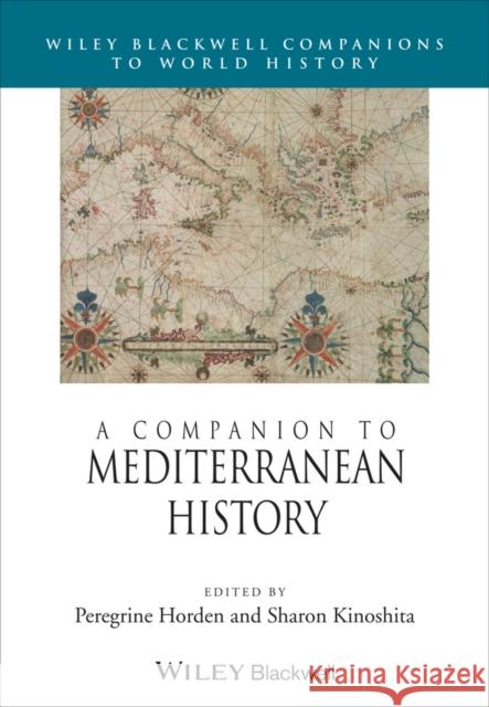 A Companion to Mediterranean History Horden, Peregrine; Kinoshita, Sharon 9780470659014