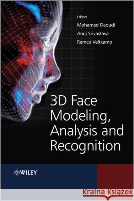 3D Face Modeling, Analysis and Recognition Daoudi, Mohamed; Srivastava, Anuj; Veltkamp, Remco 9780470666418
