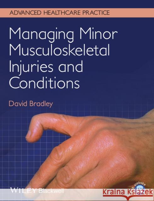 Managing Minor Musculoskeletal Injuries and Conditions Bradley, David 9780470673102 John Wiley & Sons