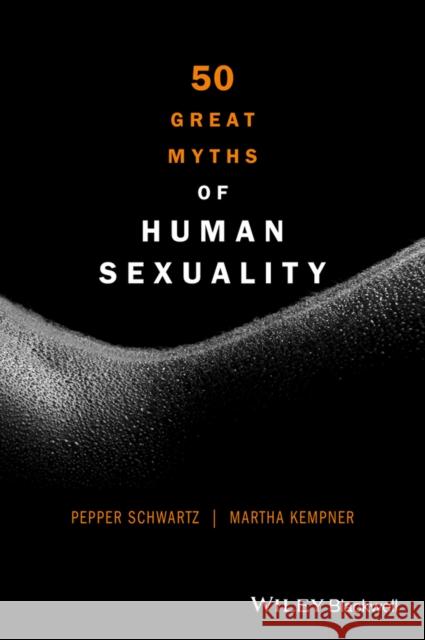 50 Great Myths of Human Sexuality Schwartz, Pepper; Kempner, Martha 9780470674345 John Wiley & Sons