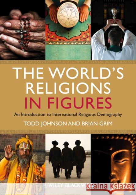 The World's Religions in Figures: An Introduction to International Religious Demography Johnson, Todd M. 9780470674543