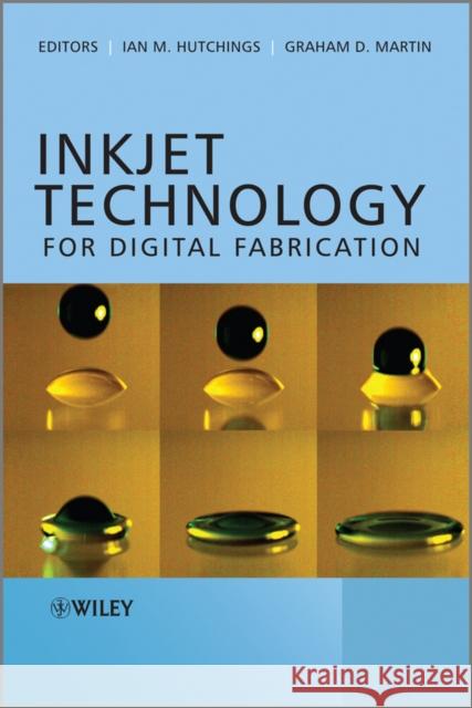 Inkjet Technology for Digital Fabrication Ian M Hutchings 9780470681985 0