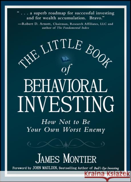 The Little Book of Behavioral Investing: How not to be your own worst enemy James (Societe Generale) Montier 9780470686027 John Wiley & Sons Inc