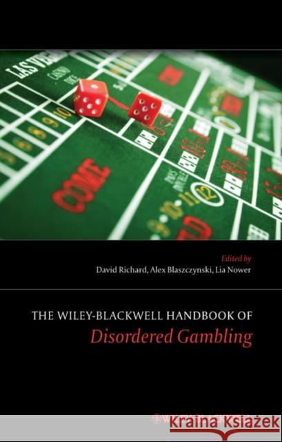 The Wiley-Blackwell Handbook of Disordered Gambling David Richard Alex Blaszczynski Lia Nower 9780470710715 Wiley-Blackwell (an imprint of John Wiley & S