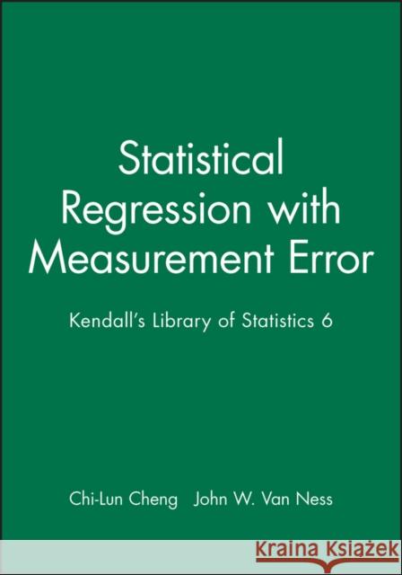 Statistical Regression with Measurement Error: Kendall's Library of Statistics 6 Cheng, Chi-Lun 9780470711064 John Wiley & Sons