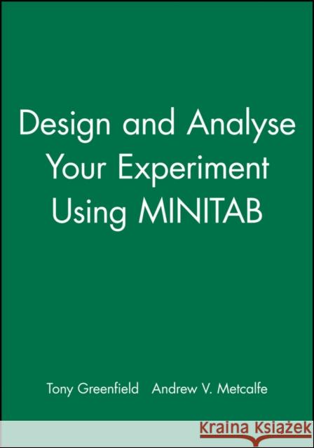 Design and Analyse Your Experiment Using Minitab Greenfield, Tony 9780470711149 John Wiley & Sons