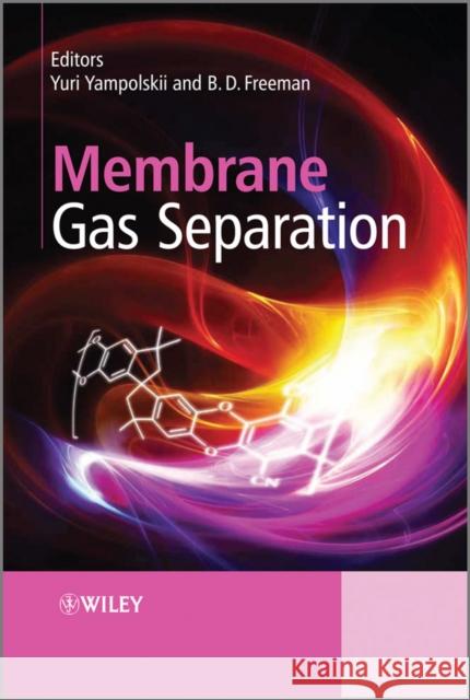 Membrane Gas Separation B. D. (Benny D. ). Freeman Benny Freeman Yuri Yampolskii 9780470746219 John Wiley & Sons