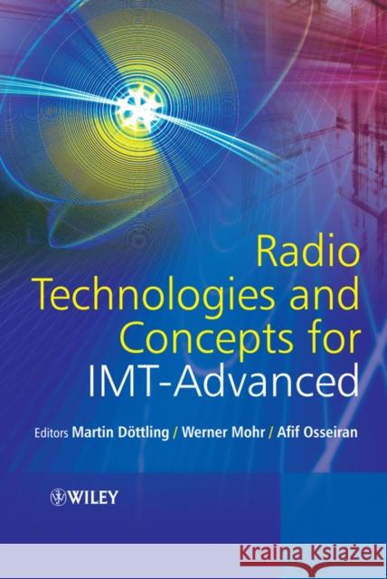 Radio Technologies and Concepts for IMT-Advanced Martin D'Ottling Martin Dttling Martin Dottling 9780470747636 John Wiley & Sons