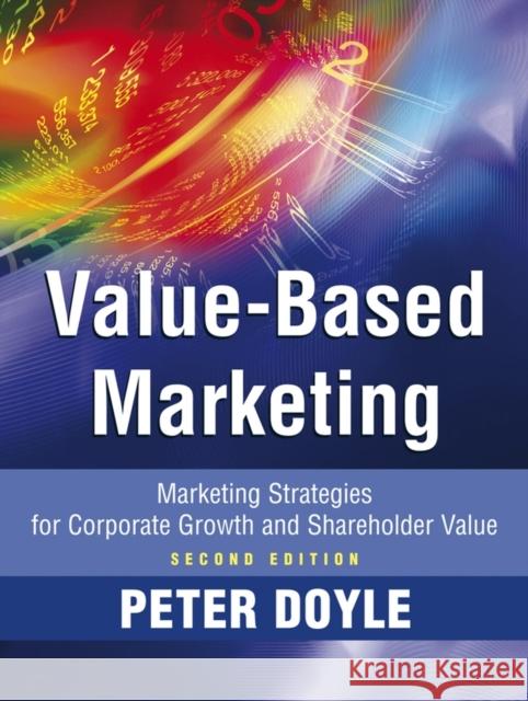 Value-Based Marketing: Marketing Strategies for Corporate Growth and Shareholder Value Doyle, Peter 9780470773147