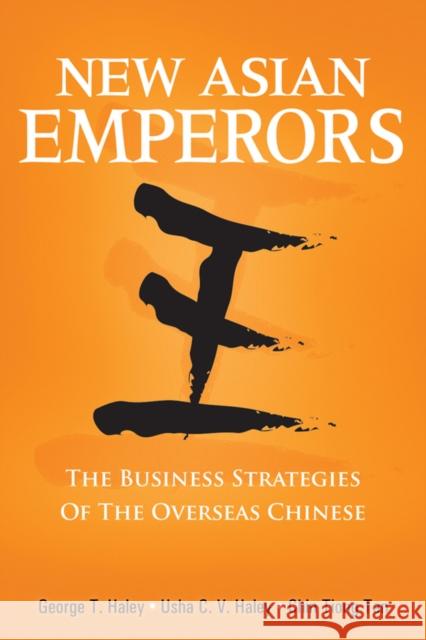New Asian Emperors: The Business Strategies of the Overseas Chinese Haley, George T. 9780470823347