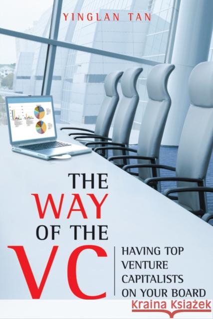 The Way of the VC: Having Top Venture Capitalists on Your Board Tan, Yinglan 9780470824993